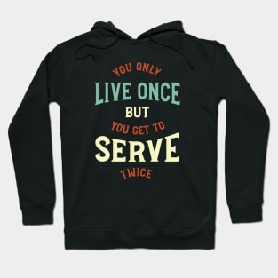 You Only Live Once But You Get To Serve Twice Hoodie